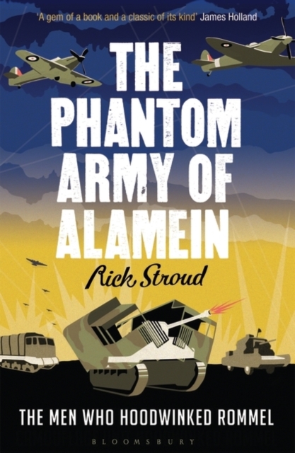 The Phantom Army of Alamein : The Men Who Hoodwinked Rommel, Paperback / softback Book