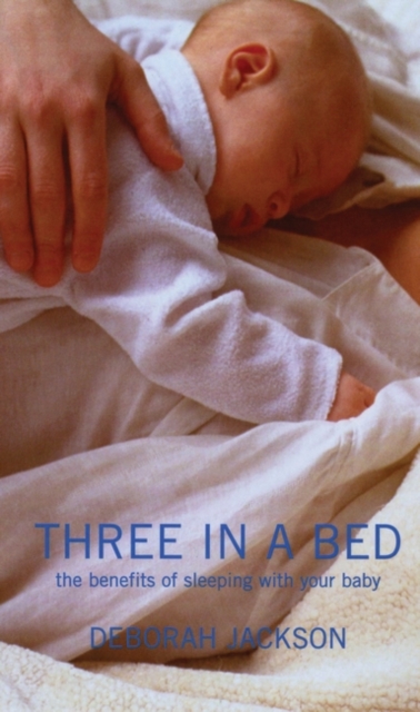 Three in a Bed : The Benefits of Sleeping with Your Baby, EPUB eBook