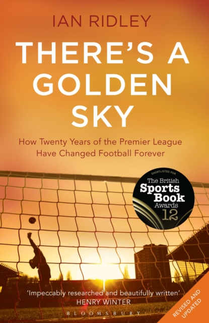 There's a Golden Sky : How Twenty Years of the Premier League Have Changed Football Forever, Paperback / softback Book