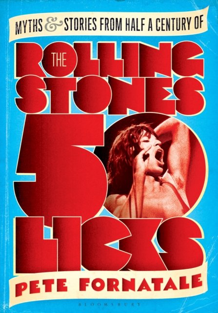 50 Licks : Myths and Stories from Half a Century of the Rolling Stones, EPUB eBook