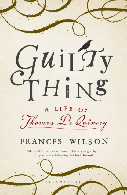 Guilty Thing : A Life of Thomas De Quincey, EPUB eBook