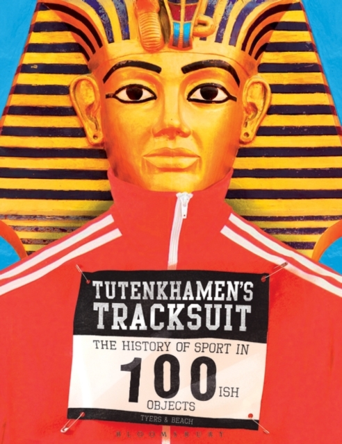 Tutenkhamen's Tracksuit : The History of Sport in 100ish Objects, EPUB eBook