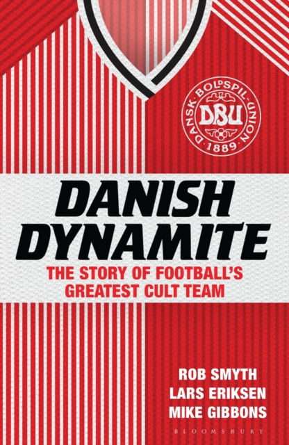 Danish Dynamite : The Story of Football’s Greatest Cult Team, Paperback / softback Book