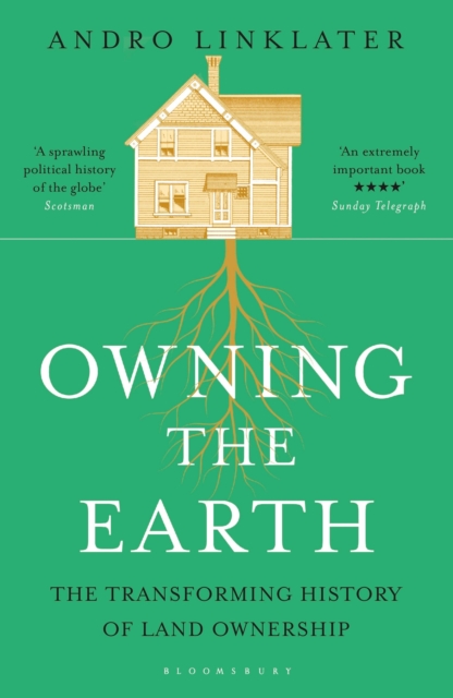 Owning the Earth : The Transforming History of Land Ownership, Paperback / softback Book
