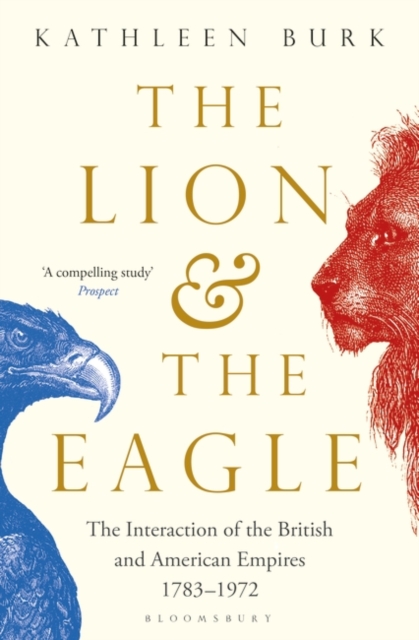 The Lion and the Eagle : The Interaction of the British and American Empires 1783-1972, Paperback / softback Book