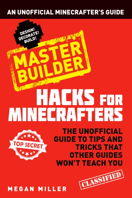 Hacks for Minecrafters: Master Builder : An Unofficial Minecrafters Guide, EPUB eBook