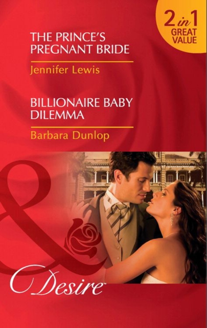 The Prince's Pregnant Bride / Billionaire Baby Dilemma : The Prince's Pregnant Bride (Royal Rebels) / Billionaire Baby Dilemma, EPUB eBook