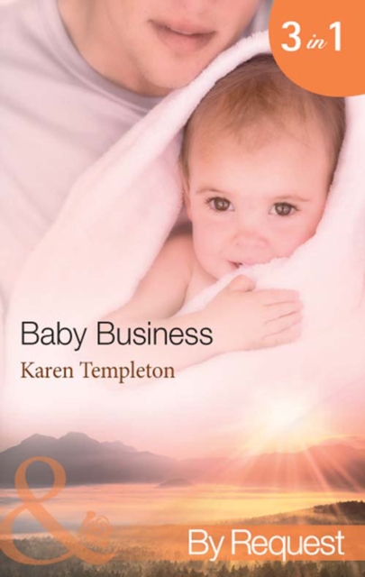 Baby Business : Baby Steps (Babies, Inc.) / the Prodigal Valentine (Babies, Inc.) / Pride and Pregnancy (Babies, Inc.), EPUB eBook