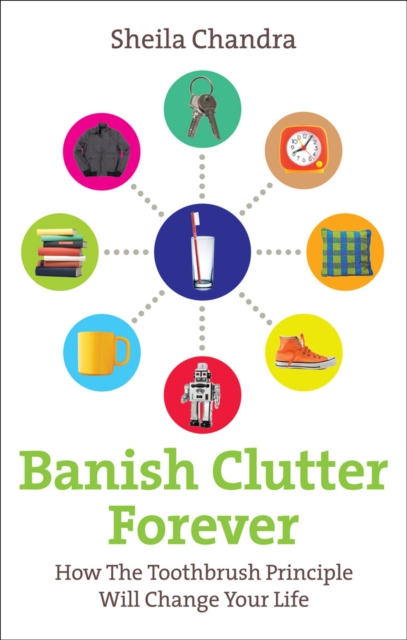 Banish Clutter Forever : How the Toothbrush Principle Will Change Your Life, EPUB eBook