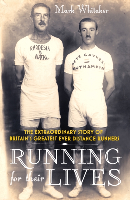 Running For Their Lives : The Extraordinary Story of Britain’s Greatest Ever Distance Runners, EPUB eBook