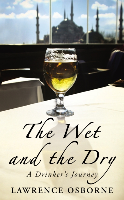The Wet And The Dry : A Drinker's Journey, EPUB eBook