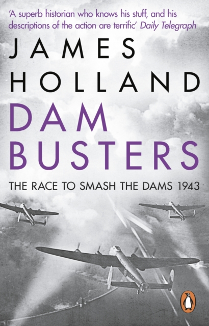 Dam Busters : The Race to Smash the Dams, 1943, EPUB eBook