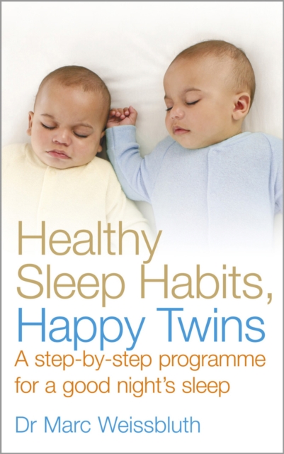 Healthy Sleep Habits, Happy Twins : A step-by-step programme for sleep-training your multiples, EPUB eBook