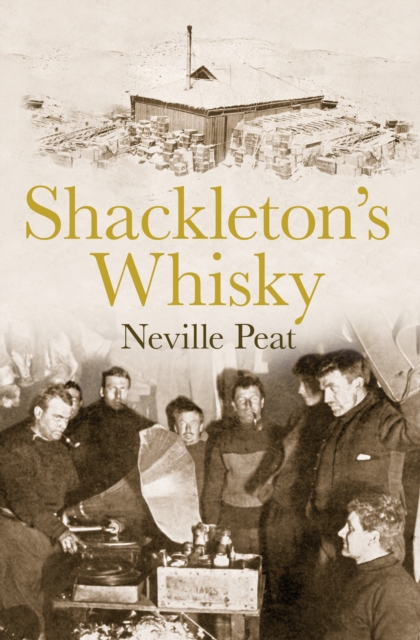Shackleton's Whisky : The extraordinary story of an heroic explorer and twenty-five cases of unique MacKinlay's Old Scotch, EPUB eBook