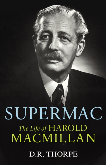 Supermac : The Life of Harold Macmillan, EPUB eBook
