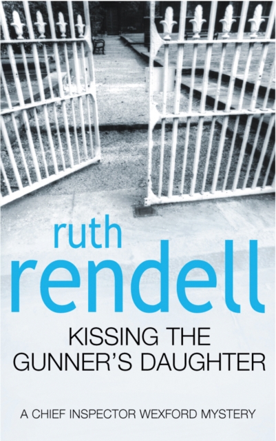 Kissing The Gunner's Daughter : an engrossing and absorbing Wexford mystery from the award-winning queen of crime, Ruth Rendell, EPUB eBook