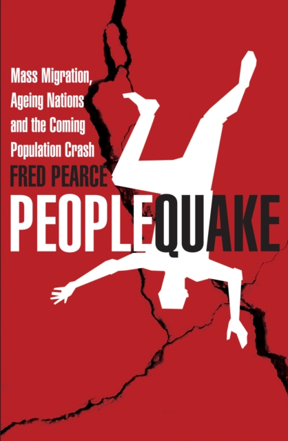 Peoplequake : Mass Migration, Ageing Nations and the Coming Population Crash, EPUB eBook
