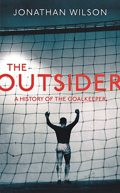 The Outsider : A History of the Goalkeeper, EPUB eBook
