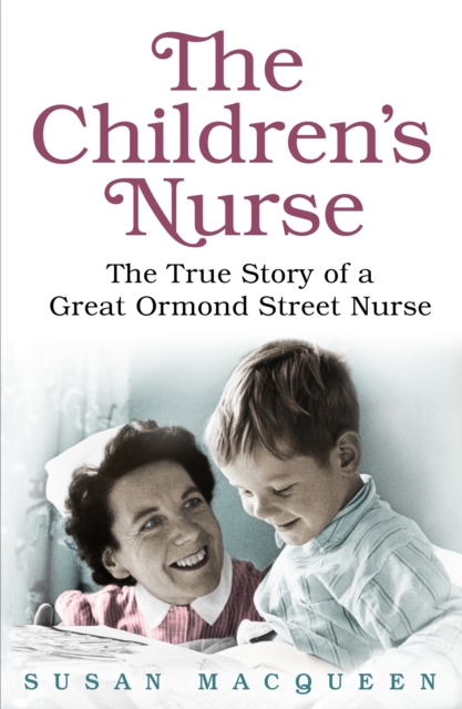 The Children's Nurse : The True Story of a Great Ormond Street Nurse, EPUB eBook