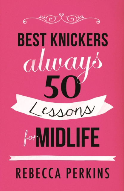 Best Knickers Always : 50 Lessons For Midlife, EPUB eBook