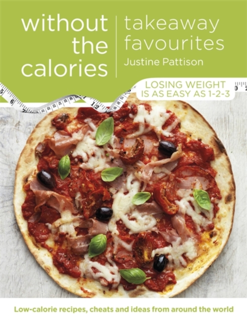 Takeaway Favourites Without the Calories : Low-Calorie Recipes, Cheats and Ideas From Around the World, Paperback / softback Book