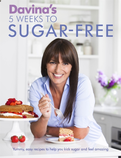 Davina's 5 Weeks to Sugar-Free : Yummy, easy recipes to help you kick sugar and feel amazing, Paperback / softback Book
