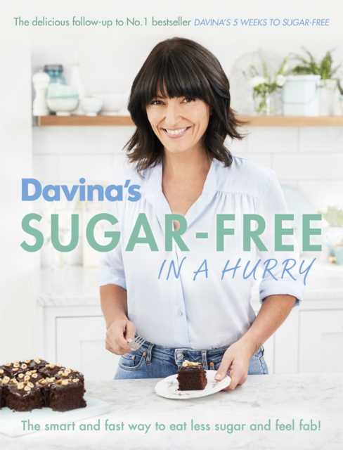 Davina's Sugar-Free in a Hurry : The Smart Way to Eat Less Sugar and Feel Fantastic, Paperback / softback Book