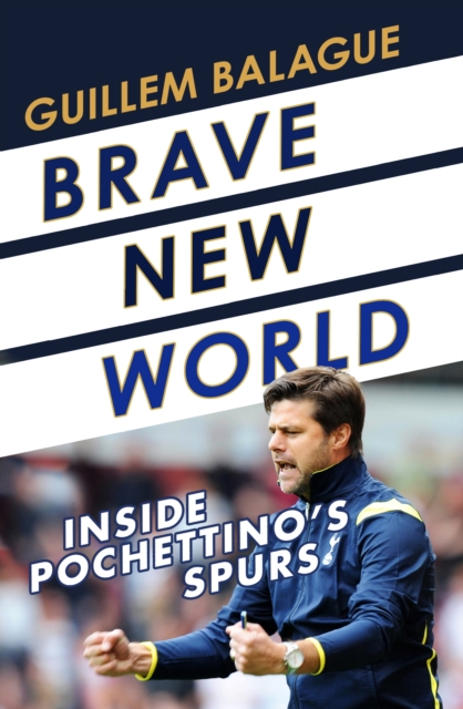 Brave New World : Inside Pochettino's Spurs, EPUB eBook