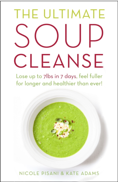 The Ultimate Soup Cleanse : The delicious and filling detox cleanse from the authors of MAGIC SOUP, EPUB eBook