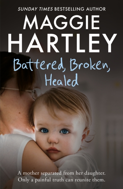 Battered, Broken, Healed : The true story of a mother separated from her daughter. Only a painful truth can bring them back together, EPUB eBook
