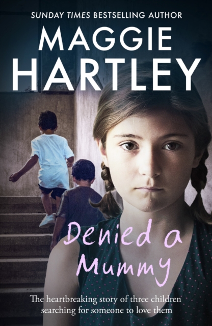 Denied a Mummy : The heartbreaking story of three little children searching for someone to love them, EPUB eBook