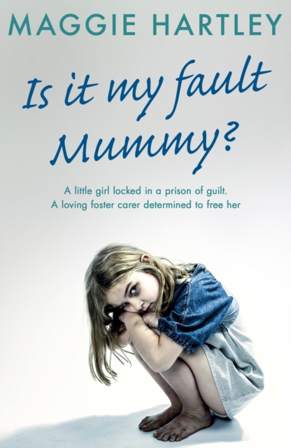 Is It My Fault, Mummy? : A heart-breaking and inspiring collection of true stories from the nation s favourite foster carer, EPUB eBook