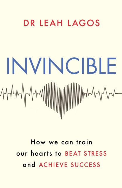 Invincible : How we can train our hearts to beat stress and achieve success, EPUB eBook
