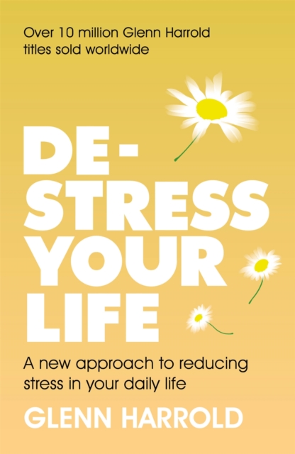 De-stress Your Life : A new approach to reducing stress in your daily life, Paperback / softback Book