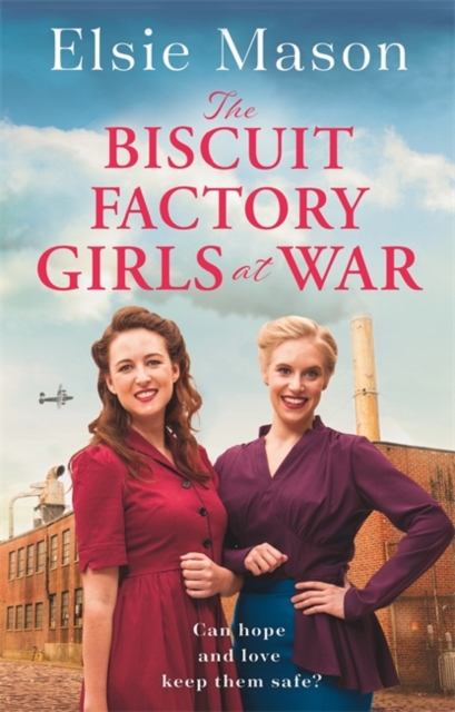 The Biscuit Factory Girls at War : A new uplifting saga about war, family and friendship to warm your heart this spring, Hardback Book