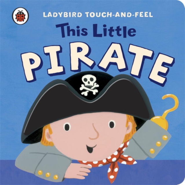 This Little Pirate: Ladybird Touch and Feel, Board book Book