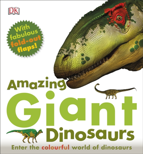 Amazing Giant Dinosaurs : Enter the Colourful World of Dinosaurs, Hardback Book