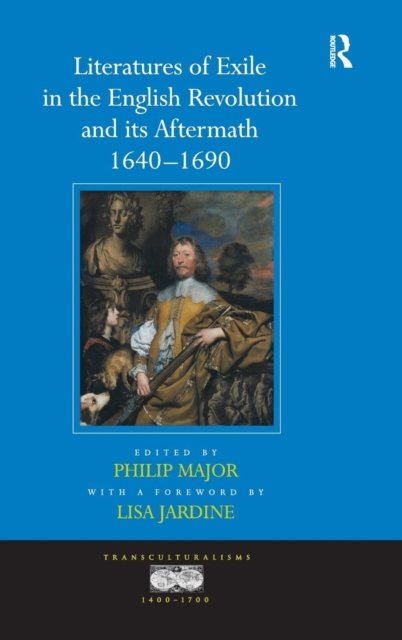 Literatures of Exile in the English Revolution and its Aftermath, 1640-1690, Hardback Book