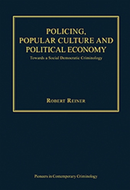 Policing, Popular Culture and Political Economy : Towards a Social Democratic Criminology, Hardback Book