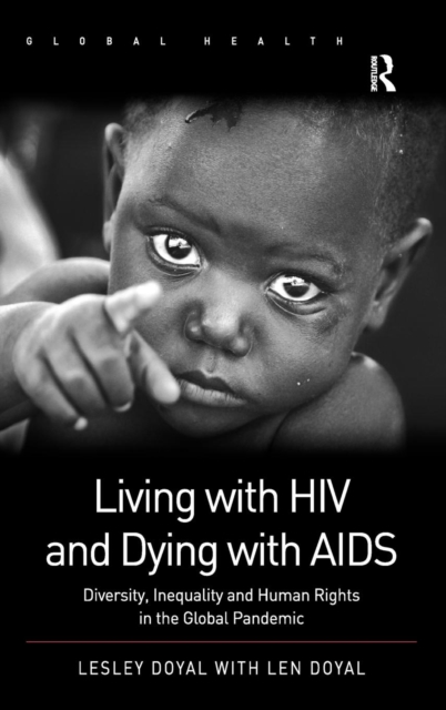 Living with HIV and Dying with AIDS : Diversity, Inequality and Human Rights in the Global Pandemic, Hardback Book