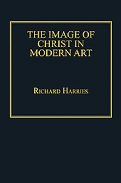 The Image of Christ in Modern Art, Hardback Book