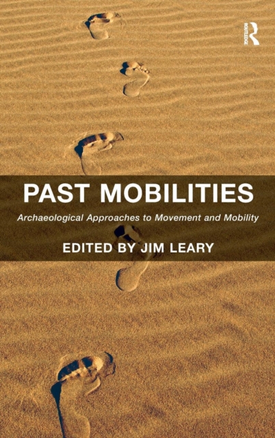 Past Mobilities : Archaeological Approaches to Movement and Mobility, Hardback Book