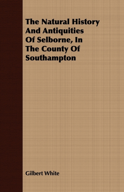 The Natural History And Antiquities Of Selborne, In The County Of Southampton, Paperback / softback Book
