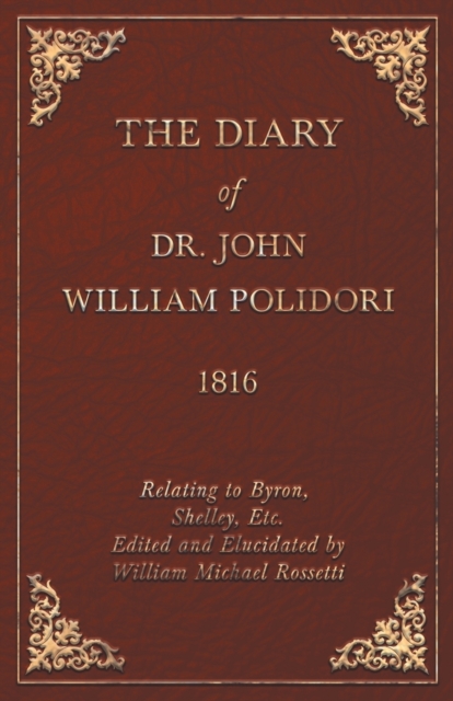 Diary, 1816, Relating To Byron, Shelley, Etc. Edited And Elucidated By William Michael Rossetti, Paperback / softback Book