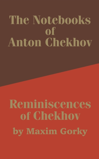 The Notebooks of Anton Chekhov : Reminiscences of Chekhov, Paperback / softback Book