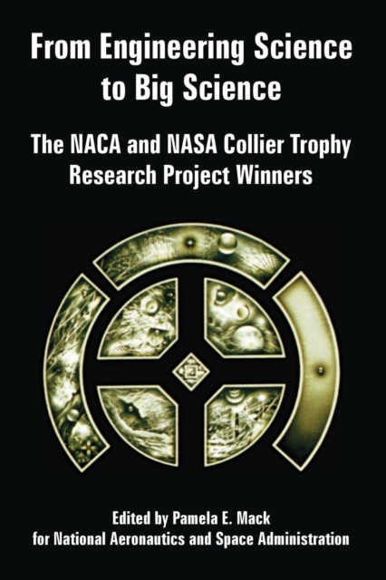 From Engineering Science to Big Science : The NACA and NASA Collier Trophy Research Project Winners, Paperback / softback Book