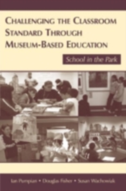 Challenging the Classroom Standard Through Museum-based Education : School in the Park, PDF eBook
