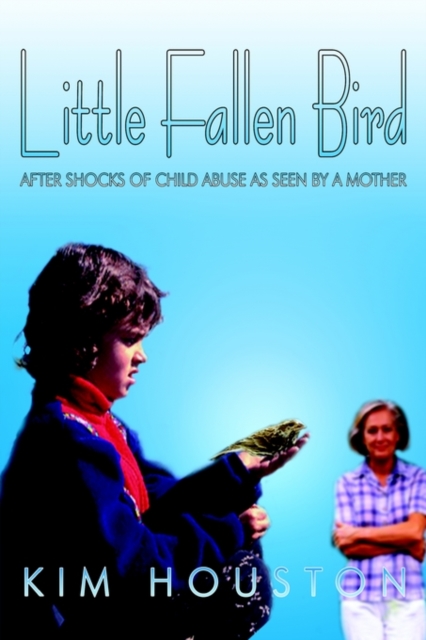 Little Fallen Bird : After Shocks of Child Abuse as Seen by a Mother, Hardback Book