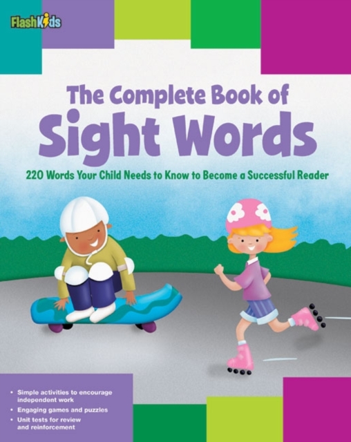 The Complete Book of Sight Words : 220 Words Your Child Needs to Know to Become a Successful Reader, Paperback / softback Book