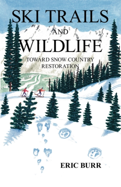 Ski Trails and Wildlife : Toward Snow Country Restoration, Paperback / softback Book